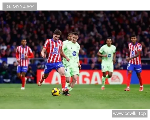 西甲焦点之战巴萨与马竞近期状态全面解析与对比